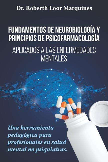 Cover for Dianna Loor Arroba · FUNDAMENTOS DE NEUROBIOLOGIA y PRINCIPIOS DE PSICOFARMACOLOGIA (Taschenbuch) (2021)