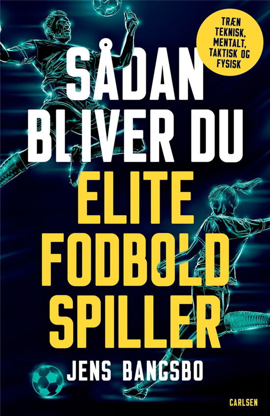 Cover for Jens Bangsbo · Sådan bliver du elitefodboldspiller (Indbundet Bog) [1. udgave] (2023)