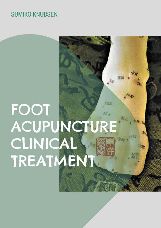 Cover for Sumiko Knudsen · Foot Acupuncture Clinical Treatment (Paperback Book) [1.º edición] (2022)