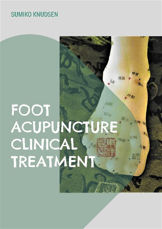 Cover for Sumiko Knudsen · Foot Acupuncture Clinical Treatment (Paperback Book) [1º edição] (2022)