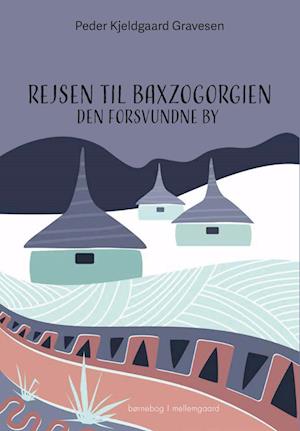 Cover for Peder Kjeldgaard Gravesen · Rejsen til Baxzogorgien (Sewn Spine Book) [1e uitgave] (2023)