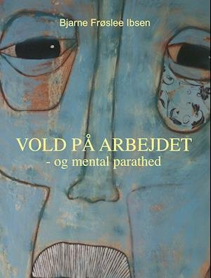 Cover for Bjarne Frøslee Ibsen · Vold på arbejdet (Sewn Spine Book) [1st edition] (2021)