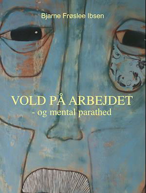 Cover for Bjarne Frøslee Ibsen · Vold på arbejdet (Sewn Spine Book) [1.º edición] (2021)