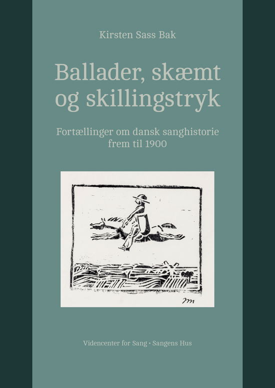 Cover for Kirsten Sass Bak. [To kapitler af Lene Halskov Hansen] · Ballader, skæmt og skillingstryk. Fortællinger om dansk sanghistorie frem til 1900. (Taschenbuch) [1. Ausgabe] (2022)