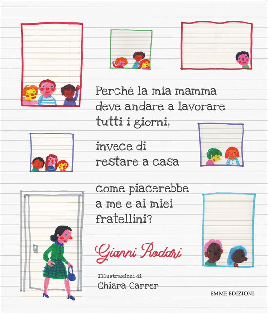 Perche La Mia Mamma Deve Andare A Lavorare Tutti I Giorni, Invece Di Restare A Casa Come Piacerebbe A Me E Ai Miei Fratellini? - Gianni Rodari - Bücher -  - 9788829602322 - 