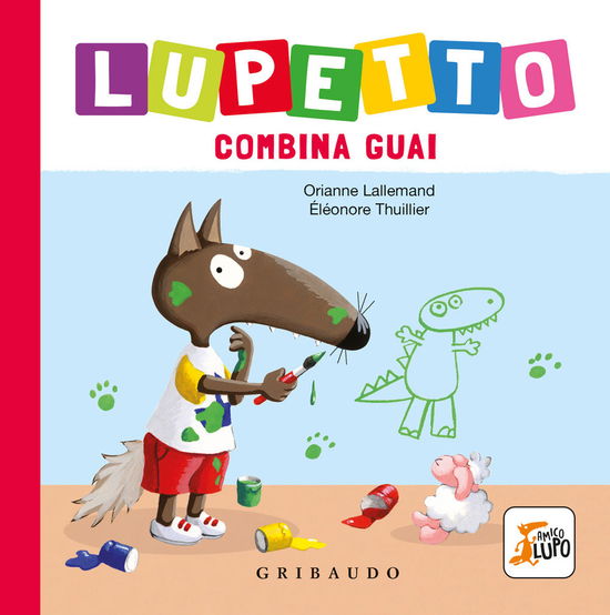 Cover for Orianne Lallemand · Lupetto Combina Guai. Amico Lupo. Ediz. Illustrata (Book)