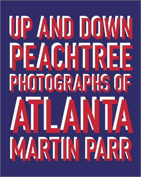 Cover for Martin Parr · Martin Parr: Up and down Peachtree: Photographs of Atlanta (Hardcover bog) (2012)