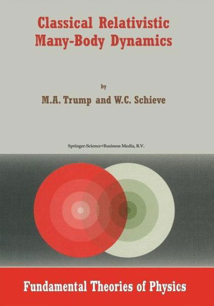 M.A. Trump · Classical Relativistic Many-Body Dynamics - Fundamental Theories of Physics (Paperback Book) [Softcover reprint of the original 1st ed. 1999 edition] (2011)