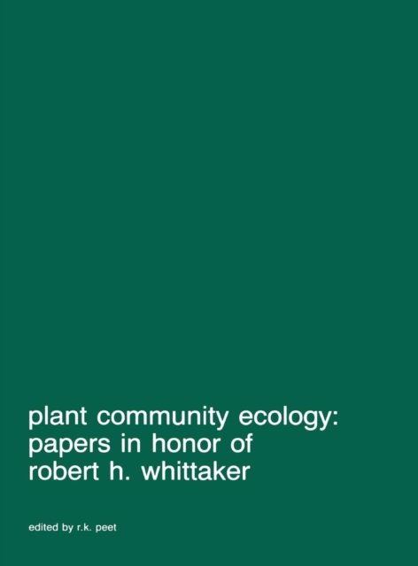 R K Peet · Plant community ecology: Papers in honor of Robert H. Whittaker - Advances in Vegetation Science (Hardcover Book) (1985)