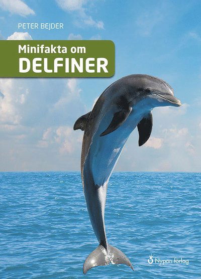 Cover for Peter Bejder · Minifakta om ...: Minifakta om delfiner (Innbunden bok) (2016)