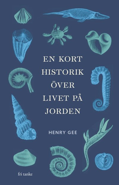 En kort historik över livet på jorden - Henry Gee - Bøker - Fri Tanke förlag - 9789189732322 - 14. oktober 2024