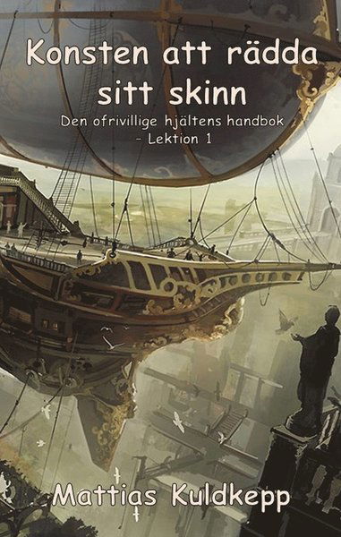 Cover for Mattias Kuldkepp · Den ofrivillige hjältens handbok: Konsten att rädda sitt skinn (Paperback Book) (2017)