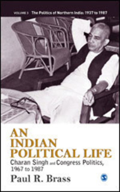 Cover for Paul R. Brass · An Indian Political Life: Charan Singh and Congress Politics, 1967 to 1987 - The Politics of Northern India (Inbunden Bok) (2014)