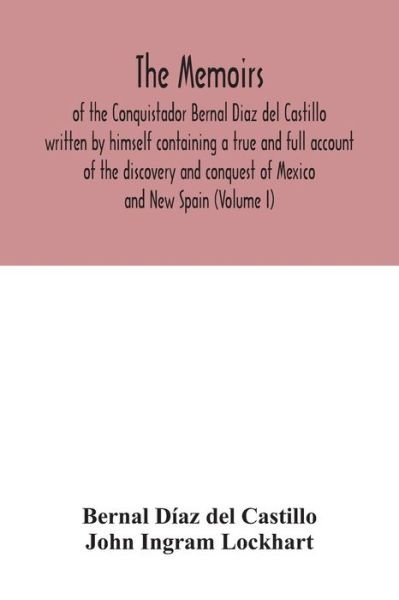 Cover for Bernal Díaz Del Castillo · The Memoirs, of the Conquistador Bernal Diaz del Castillo written by himself containing a true and full account of the discovery and conquest of Mexico and New Spain (Volume I) (Paperback Bog) (2020)
