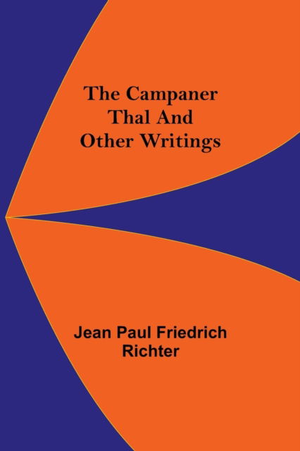 Cover for Jean Paul Friedrich Richter · The Campaner Thal And Other Writings (Taschenbuch) (2021)