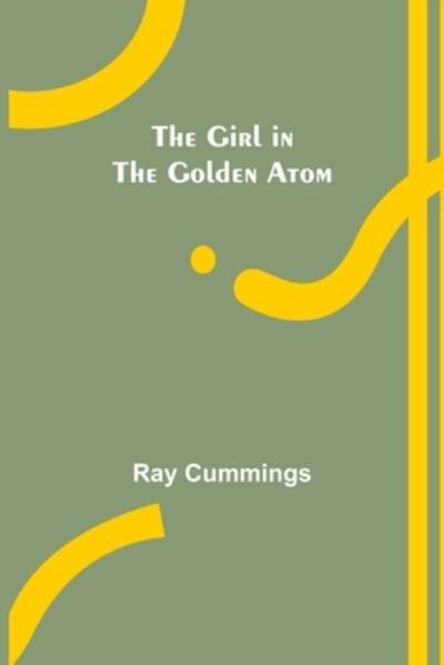 Cover for Ray Cummings · The Girl in the Golden Atom (Paperback Book) (2022)