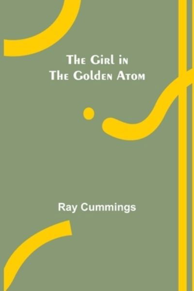 Cover for Ray Cummings · The Girl in the Golden Atom (Taschenbuch) (2022)