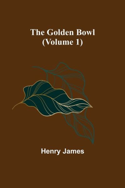 The Golden Bowl (Volume 1) - Henry James - Książki - Alpha Edition - 9789356084322 - 11 kwietnia 2022