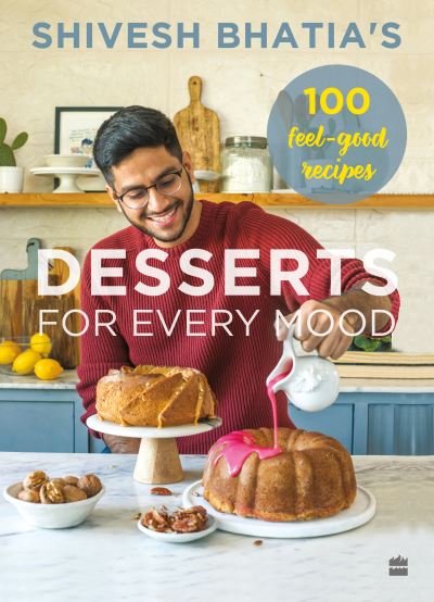 Cover for Shivesh Bhatia · Desserts for Every Mood: 100 feel-good recipes (Paperback Bog) (2024)