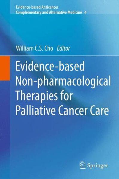 William C S Cho · Evidence-based Non-pharmacological Therapies for Palliative Cancer Care - Evidence-based Anticancer Complementary and Alternative Medicine (Gebundenes Buch) [2013 edition] (2013)