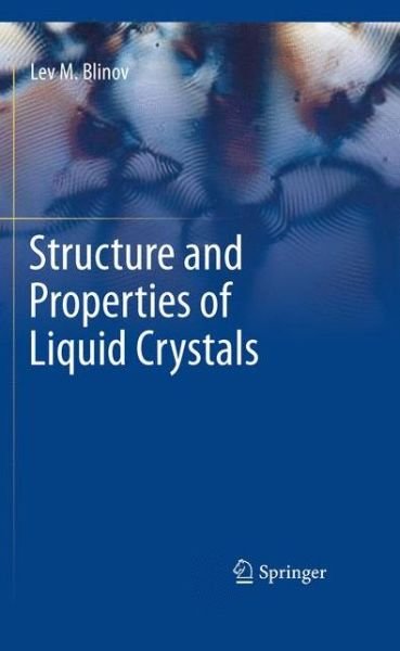 Structure and Properties of Liquid Crystals - Lev M. Blinov - Livros - Springer - 9789400790322 - 23 de novembro de 2014