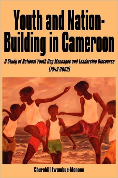 Cover for Churchill Ewumbue-monono · Youth and Nation-building in Cameroon: a Study of National Youth Day Messages and Leadership Discourse (1949-2009) (Paperback Book) (2009)