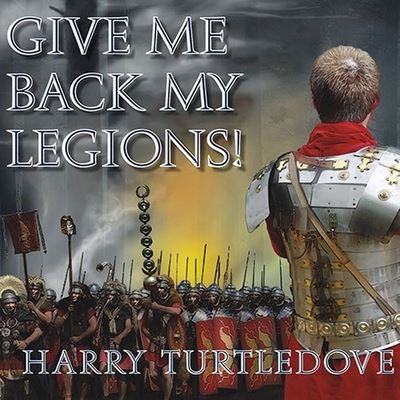 Give Me Back My Legions! - Harry Turtledove - Musiikki - TANTOR AUDIO - 9798200123322 - maanantai 4. toukokuuta 2009