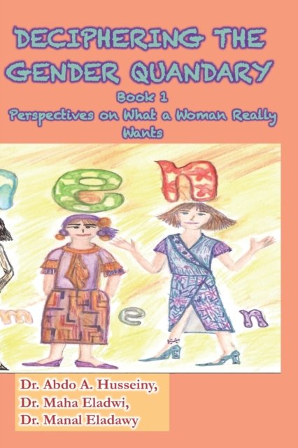 Cover for Maha Eladwi · Deciphering The Gender Quandary: Book1: Perspectives on What a Woman Really Wants - Deciphering the Gender Quandary (Paperback Bog) (2022)