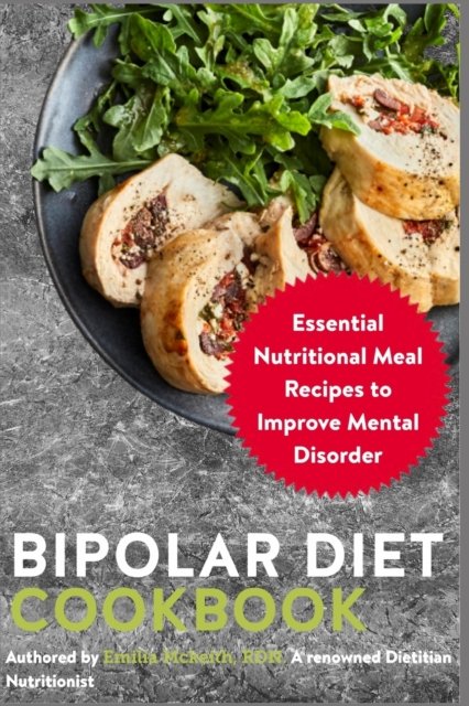 Cover for Emilia McKeith Rdn · Bipolar Diet Cookbook: Essential Nutritional Meal Recipes to Improve Mental Disorder (Paperback Book) (2021)