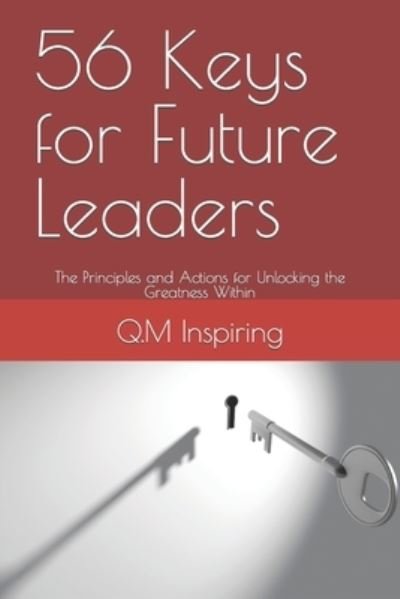 Cover for Q M Inspiring · 56 Keys for Future Leaders: The Principles and Actions for Unlocking the Greatness Within (Paperback Bog) (2019)