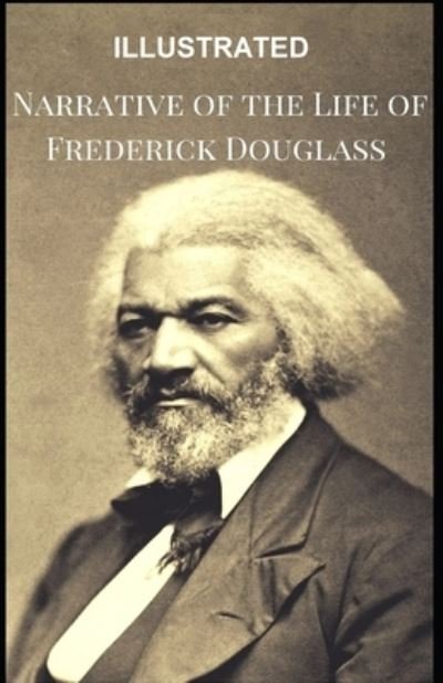 Cover for Frederick Douglass · Narrative of the Life of Frederick Douglass, an American Slave Illustrated (Paperback Book) (2021)