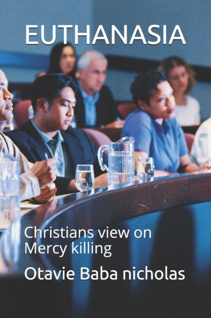 Cover for Otavie Baba Nicholas · Euthanasia: Christains view on Mercy killing (Pocketbok) (2021)