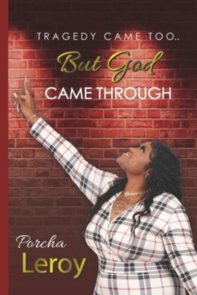 Tragedy Came Too... But God Came Through - Porcha Leroy - Bücher - Independently Published - 9798508861322 - 31. Mai 2021