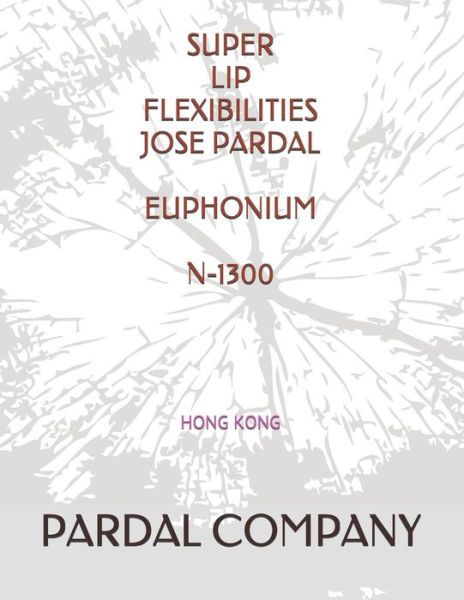 Cover for Jose Pardal Merza · Super Lip Flexibilities Jose Pardal Euphonium N-1300: Hong Kong (Paperback Book) (2021)