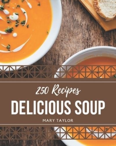 Cover for Mary Taylor · 250 Delicious Soup Recipes (Paperback Book) (2020)