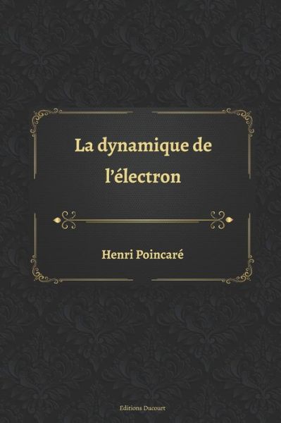 La dynamique de l'electron - Henri Poincare - Livres - Independently Published - 9798573591322 - 29 novembre 2020