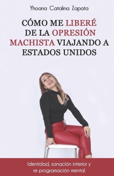 Cover for Yhoana Catalina Zapata · Como me libere de la opresion machista viajando a Estados Unidos. (Paperback Bog) (2021)