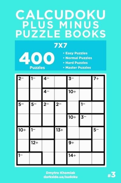 Cover for Dart Veider · Calcudoku Plus Minus Puzzle Books - 400 Easy to Master Puzzles 7x7 (Volume 3) - Calcudoku Plus Minus Puzzle Books (Taschenbuch) (2020)