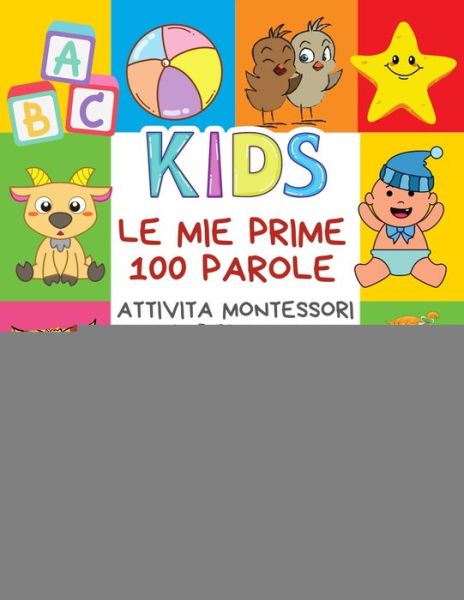 Cover for Carte Bimba Publishing · Le Mie Prime 100 Parole Attivita Montessori Libri Per Bambini Dizionario Bilingue Italiano Bulgaro (Paperback Book) (2020)