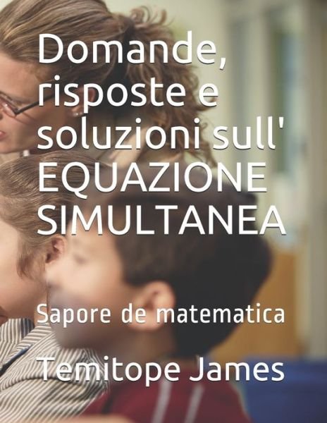 Cover for Temitope James · Domande, risposte e soluzioni sull' EQUAZIONE SIMULTANEA (Pocketbok) (2020)