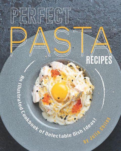 Cover for Julia Chiles · Perfect Pasta Recipes (Paperback Book) (2020)