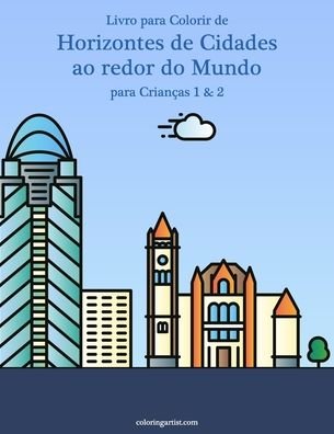 Cover for Nick Snels · Livro para Colorir de Horizontes de Cidades ao redor do Mundo para Criancas 1 &amp; 2 - Horizontes de Cidades Ao Redor Do Mundo (Paperback Book) (2020)