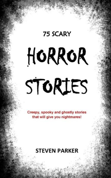 Cover for Steven Parker · 75 Scary Horror Stories (Paperback Book) (2021)