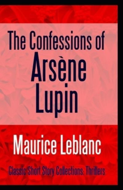 Cover for Maurice LeBlanc · The Confessions of Arsene Lupin annotated (Pocketbok) (2021)