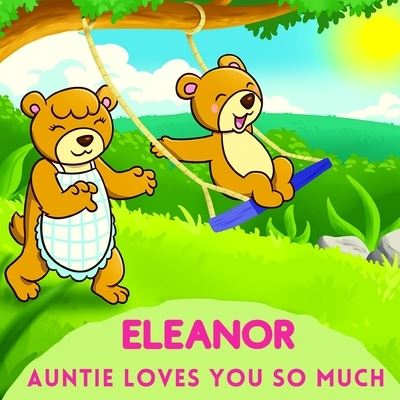 Eleanor Auntie Loves You So Much: Aunt & Niece Personalized Gift Book to Cherish for Years to Come - Sweetie Baby - Kirjat - Independently Published - 9798747729322 - perjantai 7. toukokuuta 2021