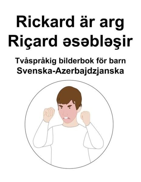 Cover for Richard Carlson · Svenska-Azerbajdzjanska Rickard ar arg / Ricard &amp;#601; s&amp;#601; bl&amp;#601; &amp;#351; ir Tvasprakig bilderbok foer barn (Paperback Book) (2022)