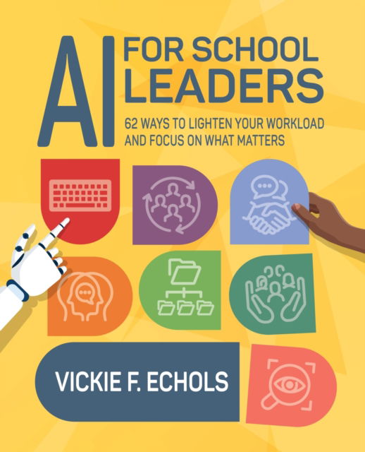 Vickie Echols · AI for School Leaders: 62 Ways to Lighten Your Workload and Focus on What Matters (Paperback Book) (2024)