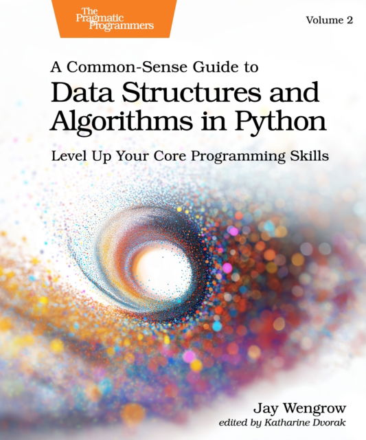A Common-Sense Guide to Data Structures and Algorithms in Python, Volume 2: Level Up Your Core Programming Skills - Jay Wengrow - Bøger - The Pragmatic Programmers - 9798888651322 - 14. oktober 2025