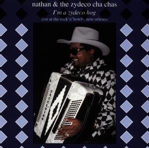 Cover for Nathan &amp; the Zydeco Cha · Nathan &amp; the Zydeco Cha-chas-i'm a Zydeco Hog (CD) [Live edition] (1997)