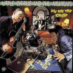 Cover for Little Charlie &amp; Nightcat · All The Way Crazy (CD) (1988)